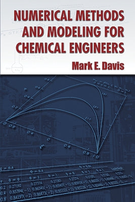 Numerical Methods and Modeling for Chemical Engineers by Davis, Mark E.