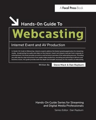 Hands-On Guide to Webcasting: Internet Event and AV Production by Mack, Steve