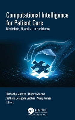 Computational Intelligence for Patient Care: Blockchain, AI, and ML in Healthcare by Malviya, Rishabha