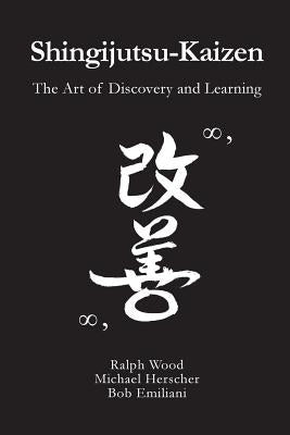 Shingijutsu-Kaizen: The Art of Discovery and Learning by Herscher, Michael
