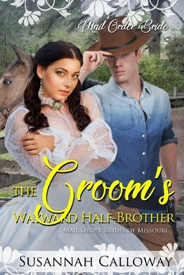 The Groom's Wayward Half-Brother by Calloway, Susannah