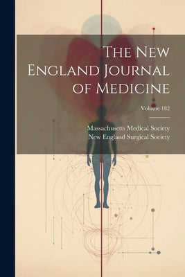 The New England Journal of Medicine; Volume 182 by Society, Massachusetts Medical