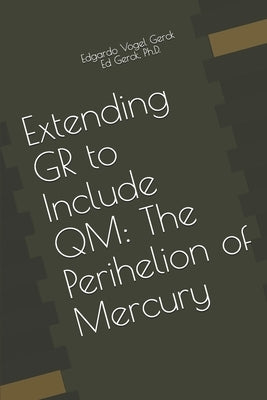 Extending GR to Include QM: The Perihelion of Mercury by Gerck, Ed