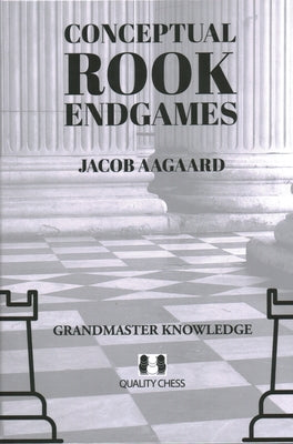 Conceptual Rook Endgames: Grandmaster Knowledge by Aagaard, Jacob