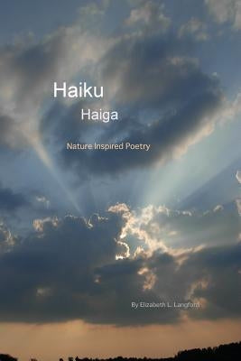 Haiku, Haiga: Nature Inspired Poems by Langford, Elizabeth L.