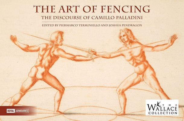 The Art of Fencing: The Forgotten Discourse of Camillo Palladini by Terminiello, Piermarco