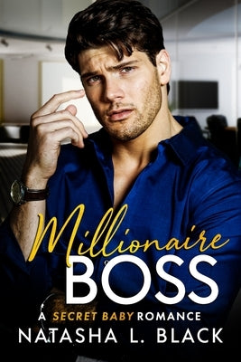 Millionaire Boss: A Secret Baby Romance by Black, Natasha L.
