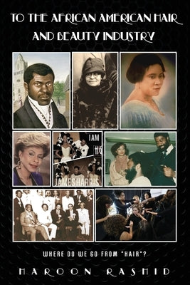 To the African American Hair and Beauty Industry: Where Do We Go from Hair? by Rashid, Haroon