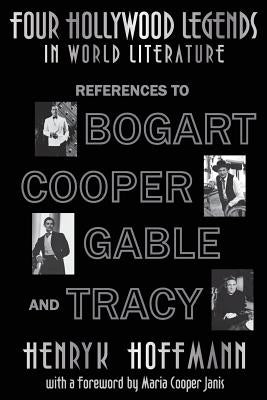 Four Hollywood Legends in World Literature: References to Bogart, Cooper, Gable and Tracy by Hoffmann, Henryk