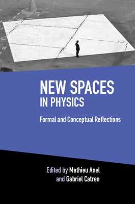 New Spaces in Physics: Volume 2: Formal and Conceptual Reflections by Anel, Mathieu