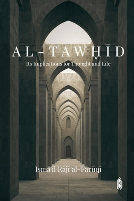 Al-Tawḥīd: Its Implications for Thought and Life by Al-Faruqi, Ismail Raji