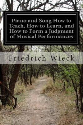 Piano and Song How to Teach, How to Learn, and How to Form a Judgment of Musical Performances by Nichols, Mary P.