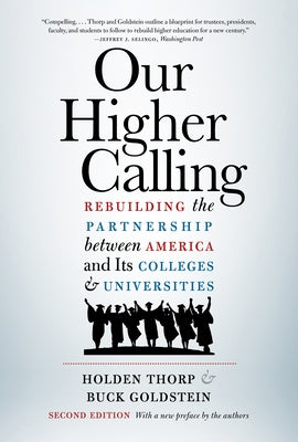 Our Higher Calling, Second Edition: Rebuilding the Partnership Between America and Its Colleges and Universities by Thorp, Holden