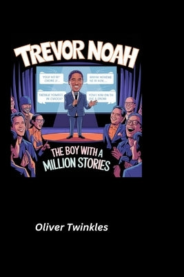 Trevor Noah: The Boy with a Million Stories by Twinkles, Oliver