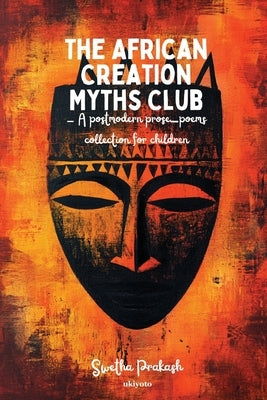 The African Creation Myths Club by Swetha Prakash