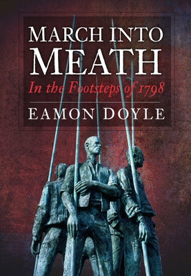 March Into Meath: In the Footsteps of 1798 by Doyle, Eamon