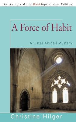 A Force of Habit: A Sister Abigail Mystery by Hilger, Christine