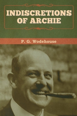 Indiscretions of Archie by Wodehouse, P. G.