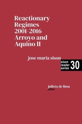 Reactionary Regimes: 2001 - 2016: Arroyo and Aquino II by Sison, Jose Maria