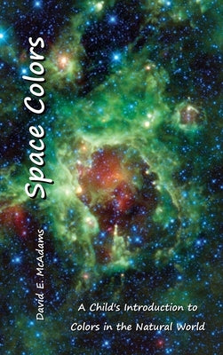 Space Colors: A Child's Introduction to Colors in the Natural World by McAdams, David E.