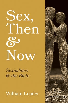 Sex, Then and Now by Loader, William