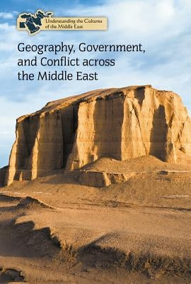 Geography, Government, and Conflict Across the Middle East by Heing, Bridey