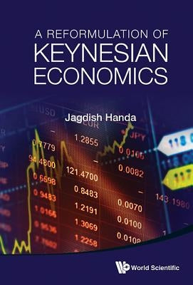 A Reformulation of Keynesian Economics by Handa, Jagdish