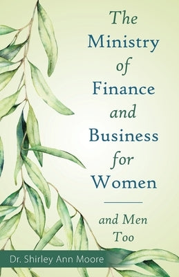 The Ministry of Finance and Business for Women: And Men Too by Moore, Shirley Ann