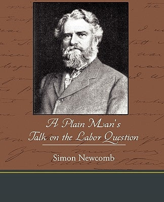 A Plain Man S Talk on the Labor Question by Newcomb, Simon