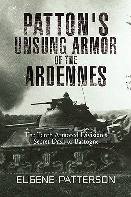 Patton's Unsung Armor of the Ardennes by Patterson, Eugene