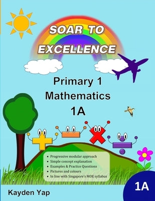 Soar to Excellence Primary 1 Mathematics 1A by Yap, Kayden