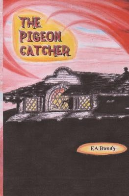 The Pigeon Catcher by Bundy, E. A.
