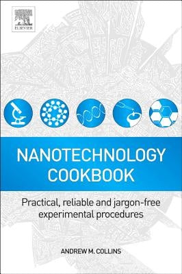 Nanotechnology Cookbook: Practical, Reliable and Jargon-Free Experimental Procedures by Collins, Andrew