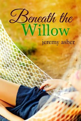 Beneath the Willow: Jesse & Sarah #2 by Asher, Jeremy