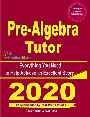 Pre-Algebra Tutor: Everything You Need to Help Achieve an Excellent Score by Ross, Ava