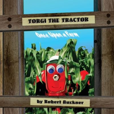 Torgi the Tractor: Once Upon a Farm by Buckner, Robert R.