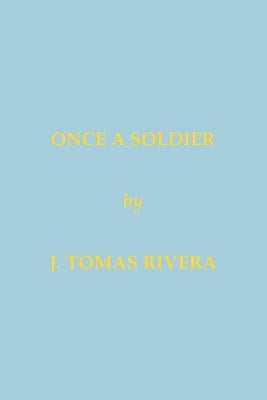 Once a Soldier by Rivera, J. Tomas