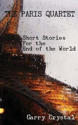 The Paris Quartet: Short Stories For the End of the World by Crystal, Garry