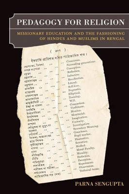 Pedagogy for Religion: Missionary Education and the Fashioning of Hindus and Muslims in Bengal by SenGupta, Parna