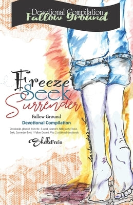 Freeze, Seek, Surrender: Compilation Devotional: Fallow Ground by Frelo, Shelle