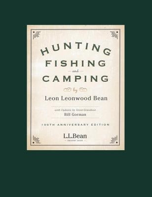 Hunting, Fishing, and Camping: 100th Anniversary Edition by Bean, Leon Leonwood
