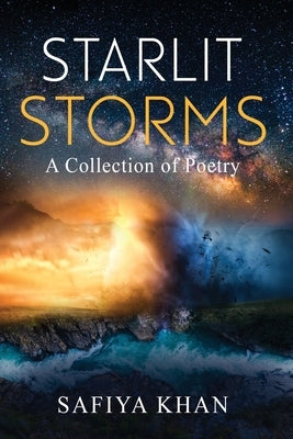 Starlit Storms: a collection of poetry by Khan, Safiya