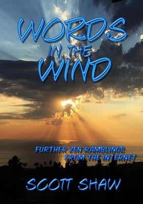 Words in the Wind: Further Zen Ramblings from the Internet by Shaw, Scott