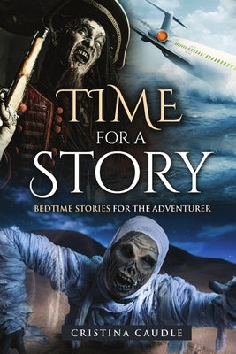 Time For A Story: Bedtime Stories for the Adventurer by Caudle, Cristina