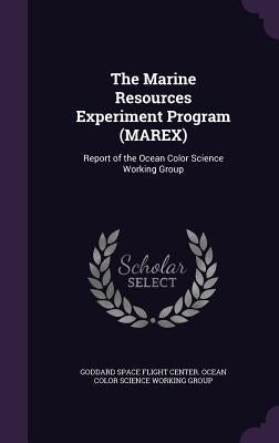 The Marine Resources Experiment Program (MAREX): Report of the Ocean Color Science Working Group by Goddard Space Flight Center Ocean Color