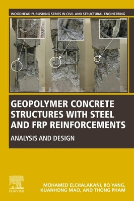 Geopolymer Concrete Structures with Steel and Frp Reinforcements: Analysis and Design by Elchalakani, Mohamed