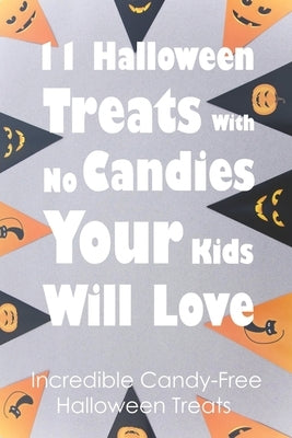 11 Halloween Treats With No Candies Your Kids Will Love: Incredible Candy-Free Halloween Treats: Halloween Themed Treats by Ree, Grady