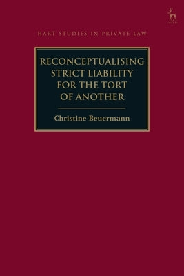 Reconceptualising Strict Liability for the Tort of Another by Beuermann, Christine
