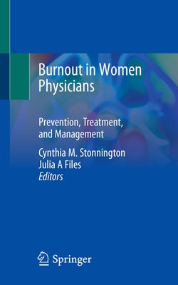 Burnout in Women Physicians: Prevention, Treatment, and Management by Stonnington, Cynthia M.