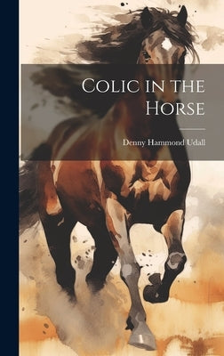 Colic in the Horse by Udall, Denny Hammond